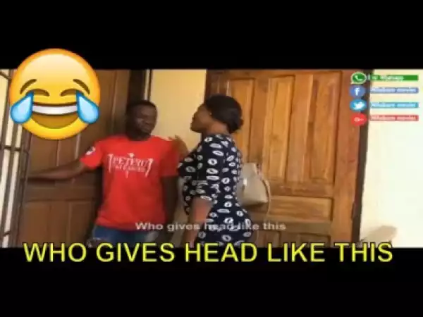 Short Comedy - Who Gives Head Like This naa